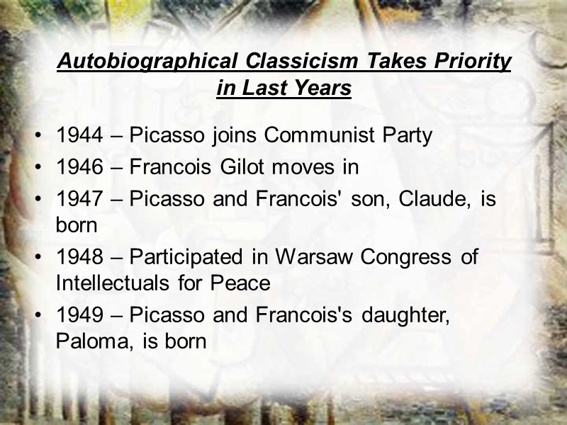 Autobiographical Classicism Takes Priority in Last Years  1944 – Picasso joins Communist Party